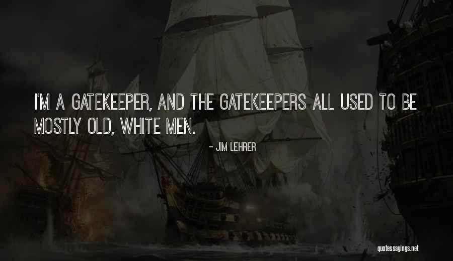 Gatekeeper Quotes By Jim Lehrer