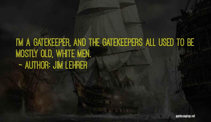 Gatekeepers Quotes By Jim Lehrer