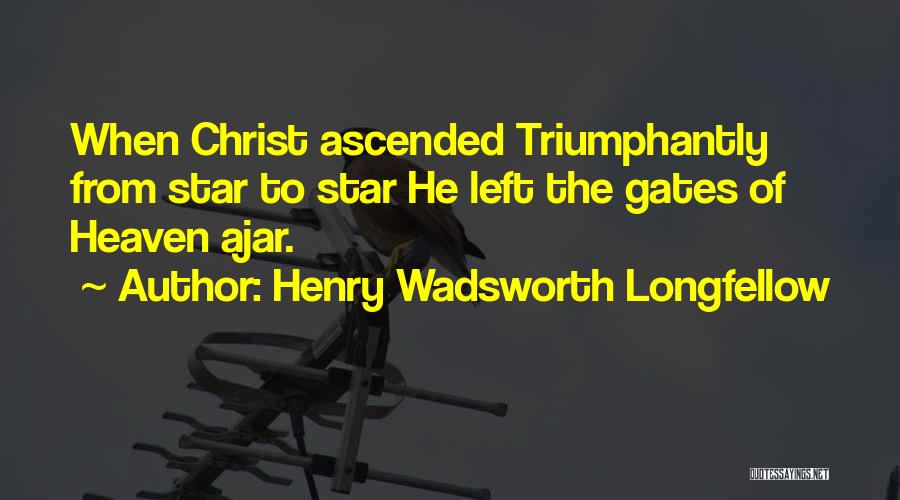 Gates Of Heaven Quotes By Henry Wadsworth Longfellow