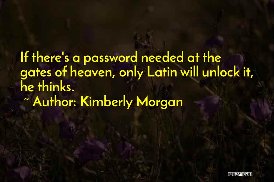 Gates Of Heaven Quotes By Kimberly Morgan