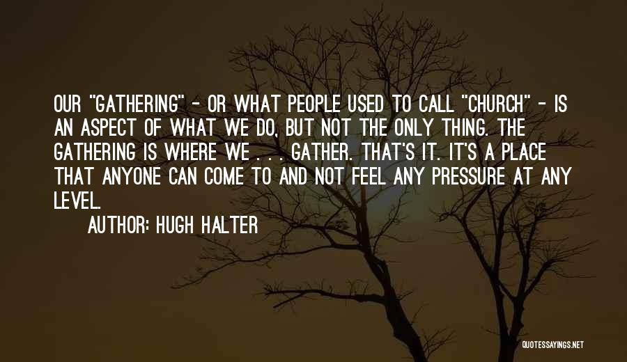 Gather Quotes By Hugh Halter