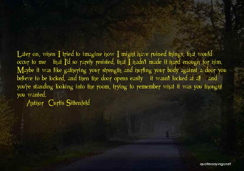 Gathering Strength Quotes By Curtis Sittenfeld