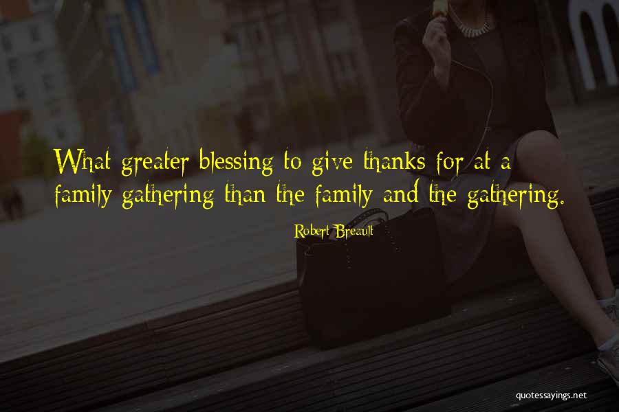 Gathering With Family Quotes By Robert Breault Gathering With Family Quotes By Robert Breault