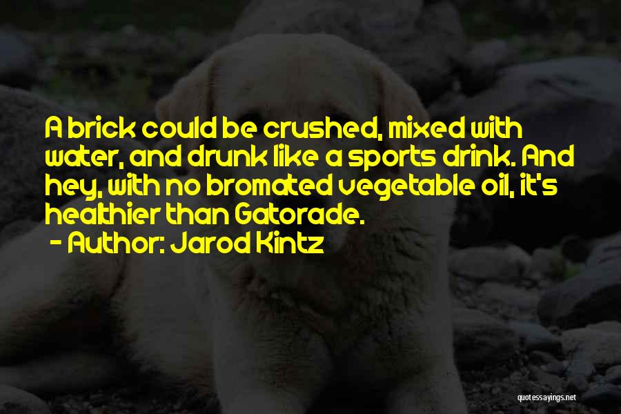 Gatorade Quotes By Jarod Kintz