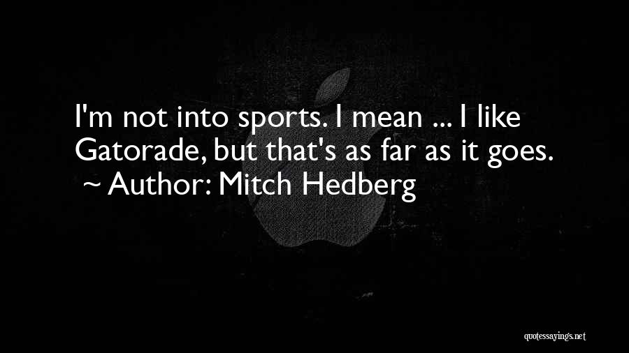 Gatorade Sports Quotes By Mitch Hedberg