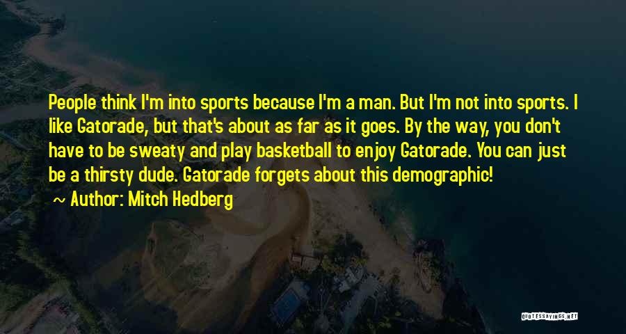 Gatorade Sports Quotes By Mitch Hedberg