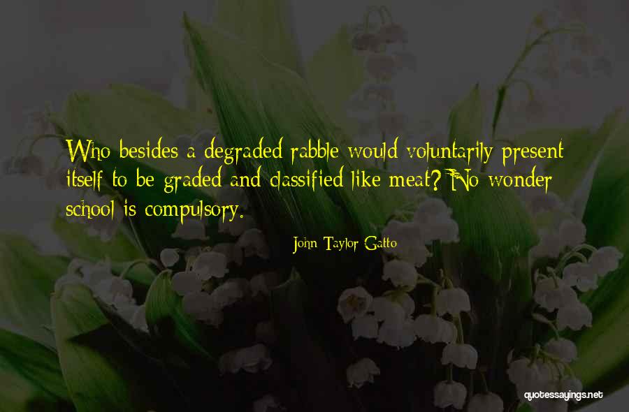 Gatto Quotes By John Taylor Gatto Gatto Quotes By John Taylor Gatto