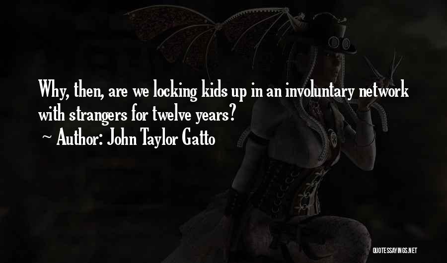 Gatto Quotes By John Taylor Gatto