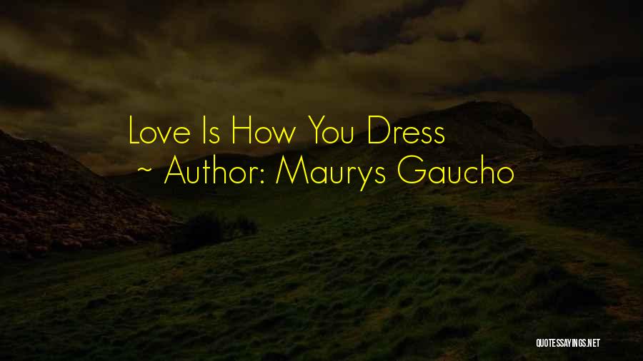 Gaucho Quotes By Maurys Gaucho