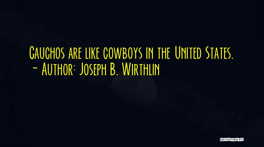 Gauchos Quotes By Joseph B. Wirthlin