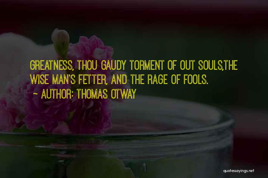 Gaudy Quotes By Thomas Otway