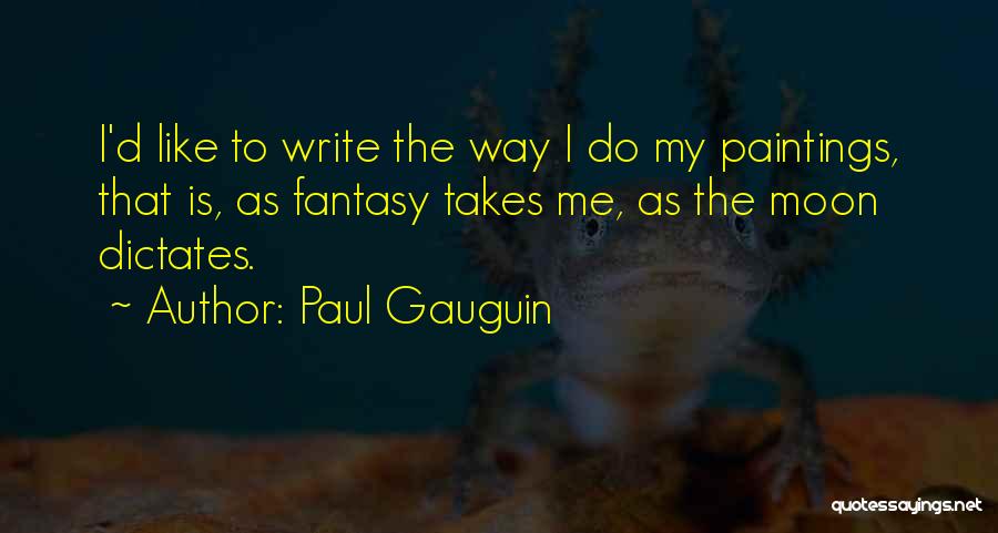 Gauguin Quotes By Paul Gauguin