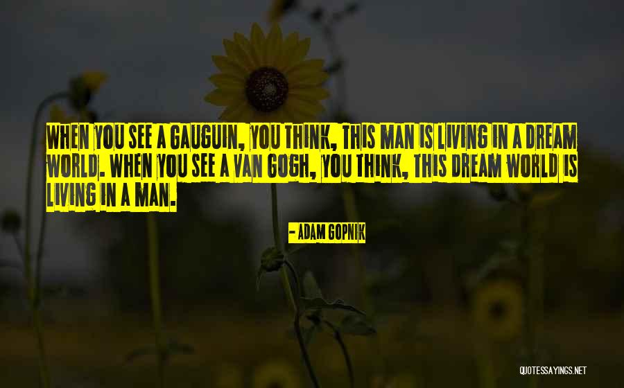 Gauguin Van Gogh Quotes By Adam Gopnik Gauguin Van Gogh Quotes By Adam Gopnik