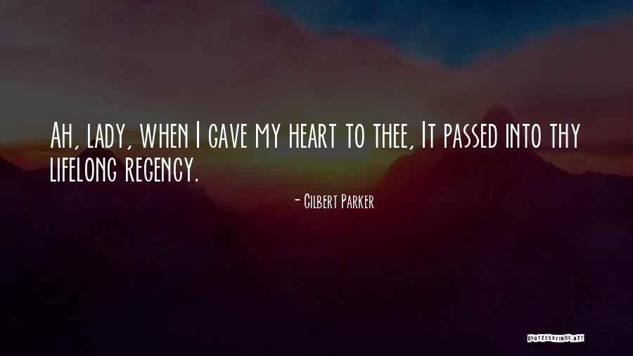 Gave My Heart Quotes By Gilbert Parker