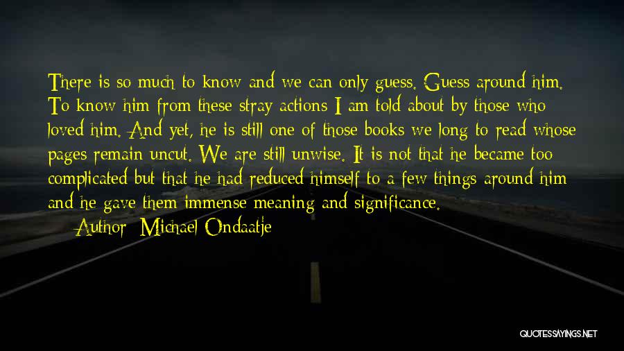 Gave Too Much Quotes By Michael Ondaatje