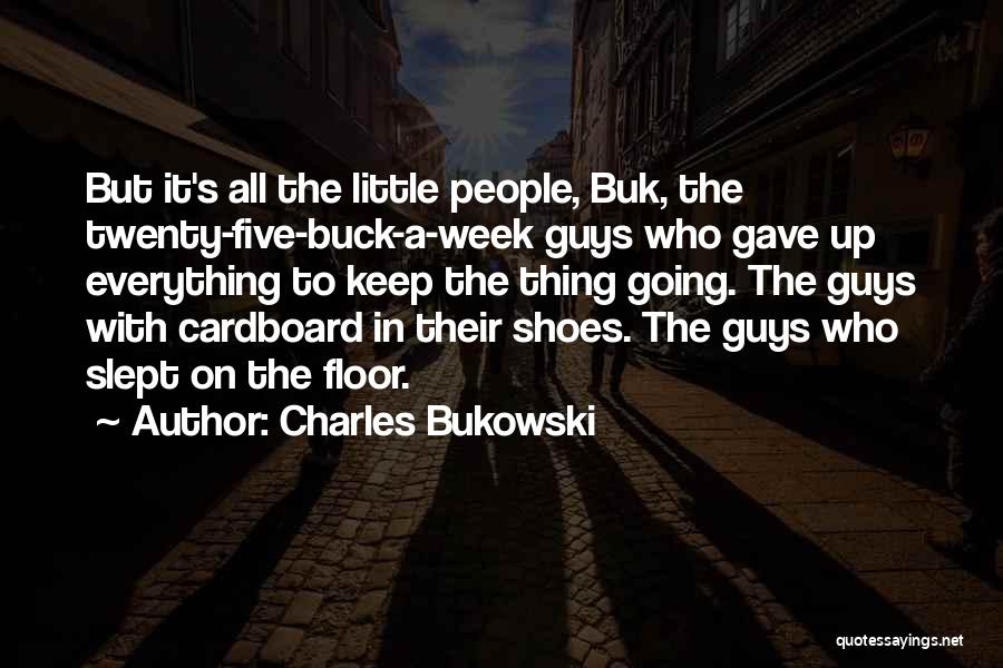 Gave Up Everything Quotes By Charles Bukowski