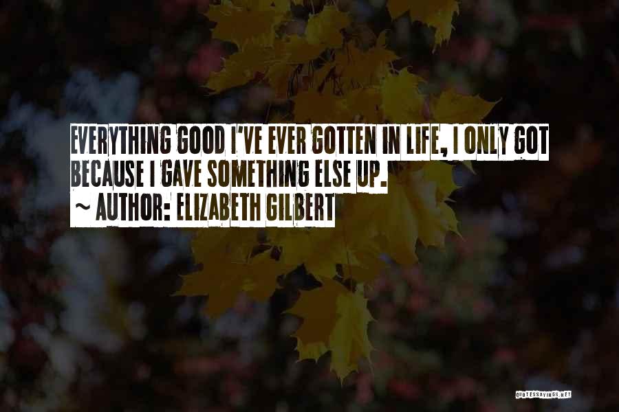 Gave Up Everything Quotes By Elizabeth Gilbert