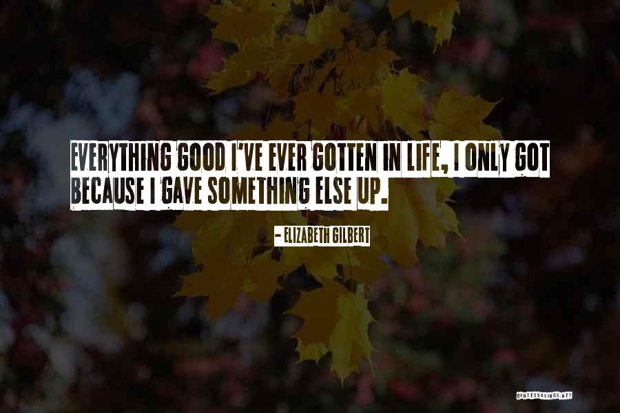 Gave Up Everything Quotes By Elizabeth Gilbert