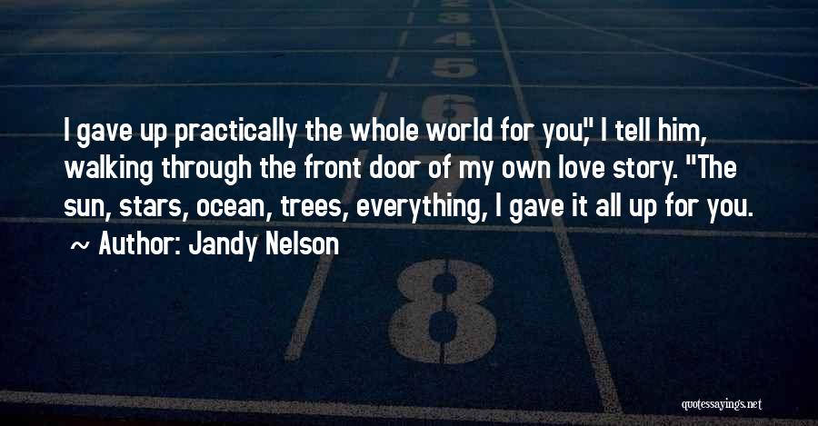 Gave Up Everything Quotes By Jandy Nelson