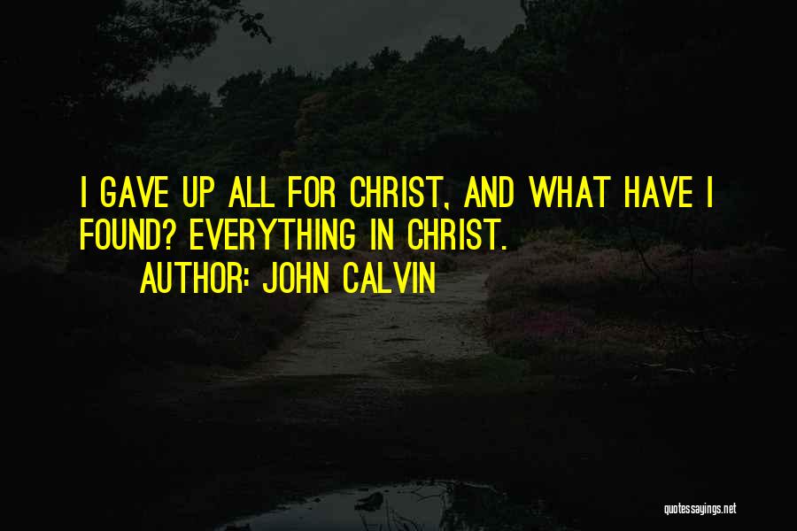 Gave Up Everything Quotes By John Calvin