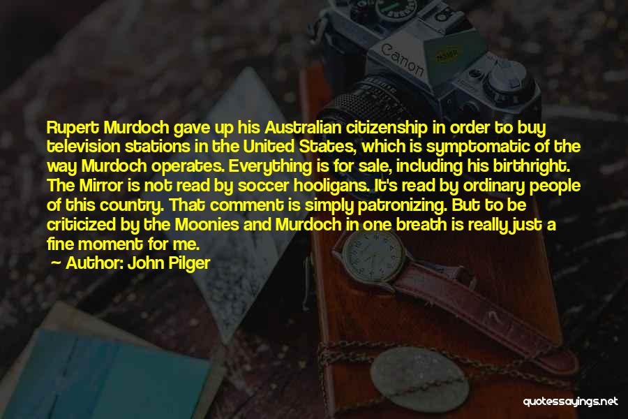 Gave Up Everything Quotes By John Pilger