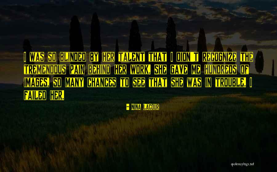 Gave You Too Many Chances Quotes By Nina LaCour Gave You Too Many Chances Quotes By Nina LaCour