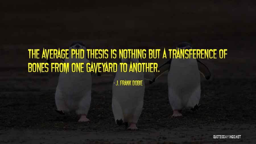 Gaveyard Quotes By J. Frank Dobie Gaveyard Quotes By J. Frank Dobie