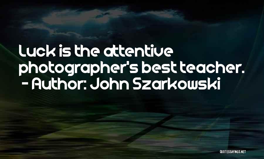 Gavreau Quotes By John Szarkowski