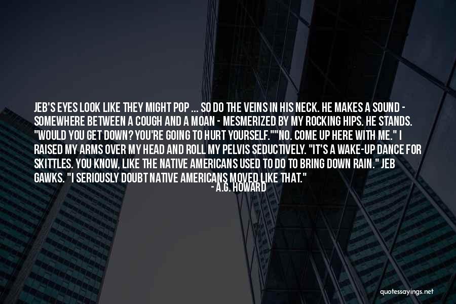 Gawks Quotes By A.G. Howard Gawks Quotes By A.G. Howard