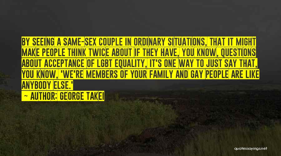 Gay Acceptance Quotes By George Takei
