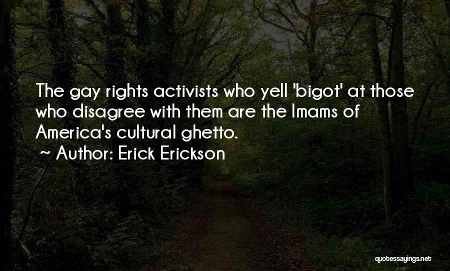 Gay Activists Quotes By Erick Erickson