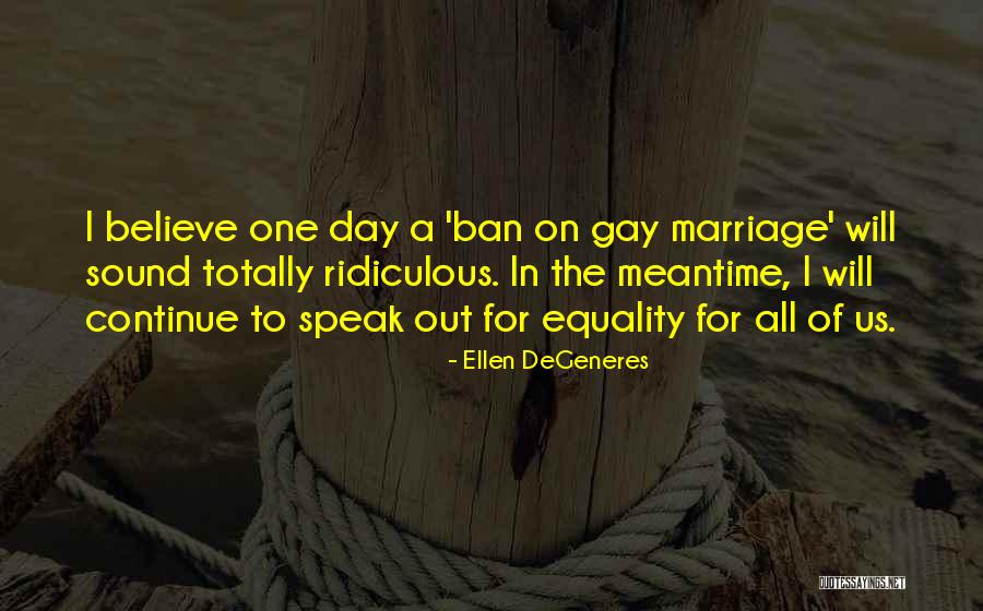 Gay Equality Quotes By Ellen DeGeneres