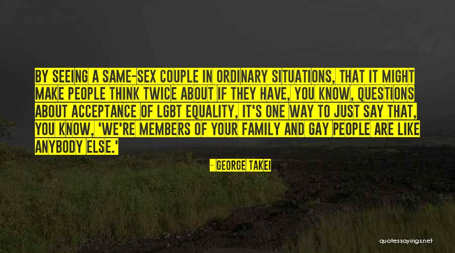 Gay Equality Quotes By George Takei