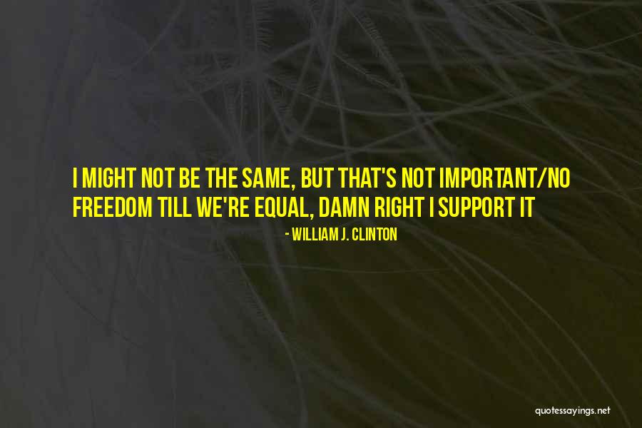 Gay Equality Quotes By William J. Clinton