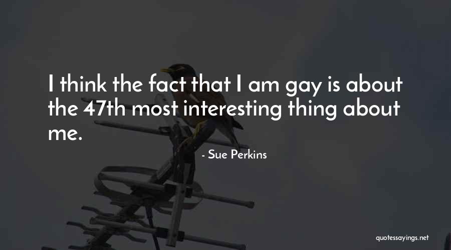 Gay Fact Quotes By Sue Perkins Gay Fact Quotes By Sue Perkins