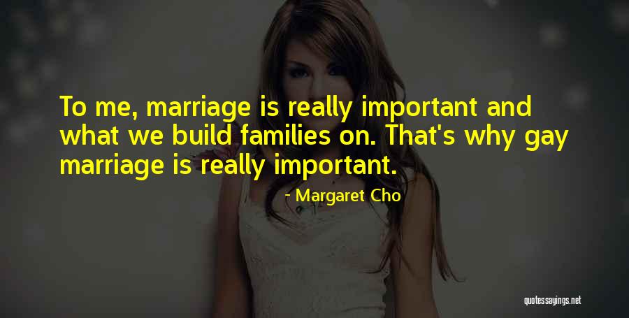 Gay Families Quotes By Margaret Cho