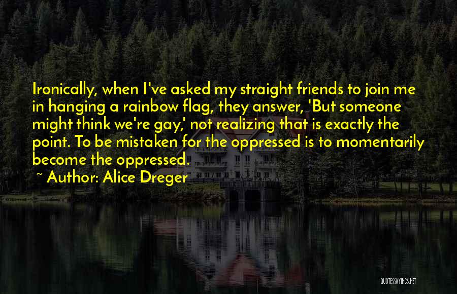 Gay Friends Quotes By Alice Dreger