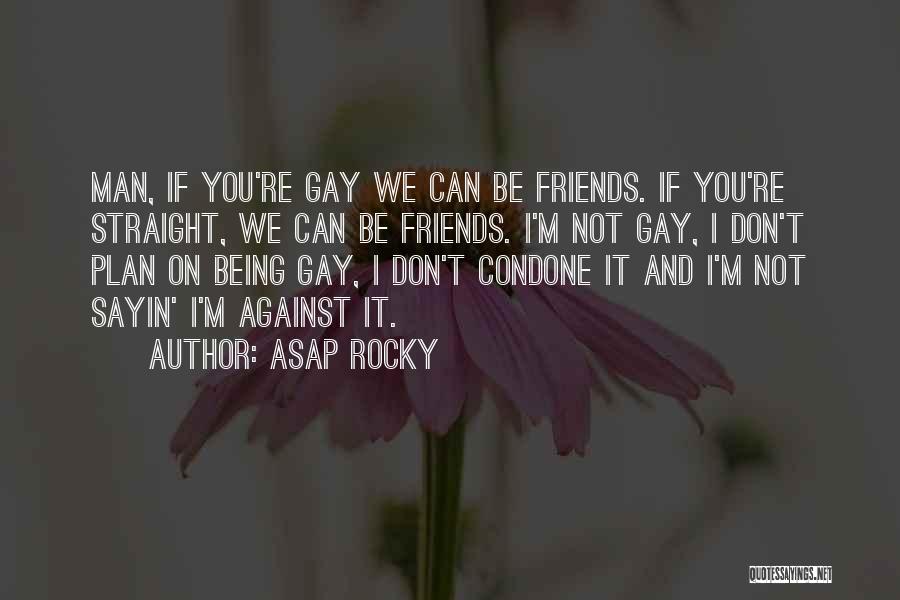 Gay Friends Quotes By ASAP Rocky