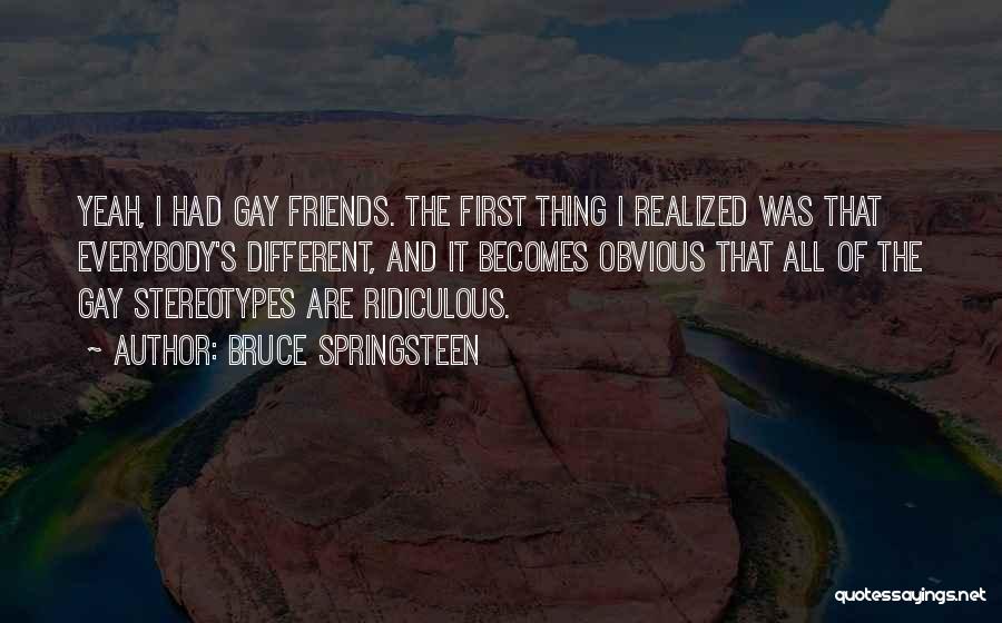 Gay Friends Quotes By Bruce Springsteen