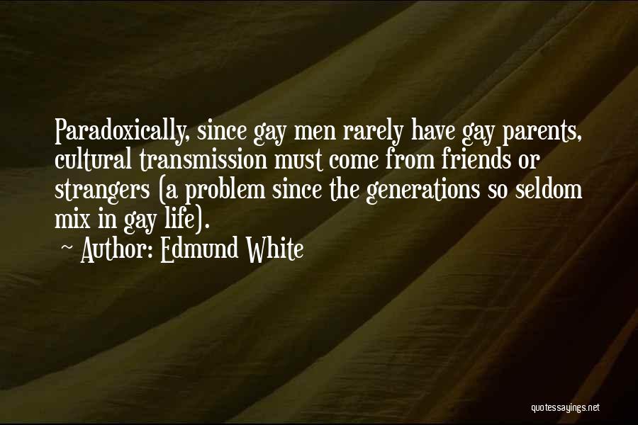 Gay Friends Quotes By Edmund White