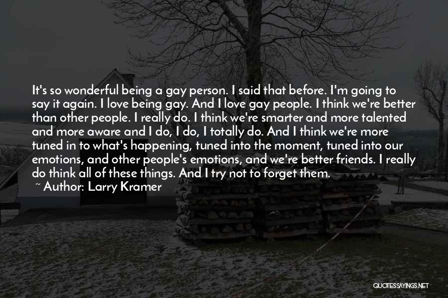 Gay Friends Quotes By Larry Kramer