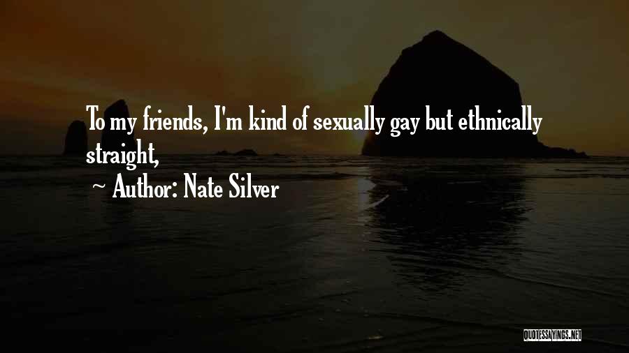 Gay Friends Quotes By Nate Silver