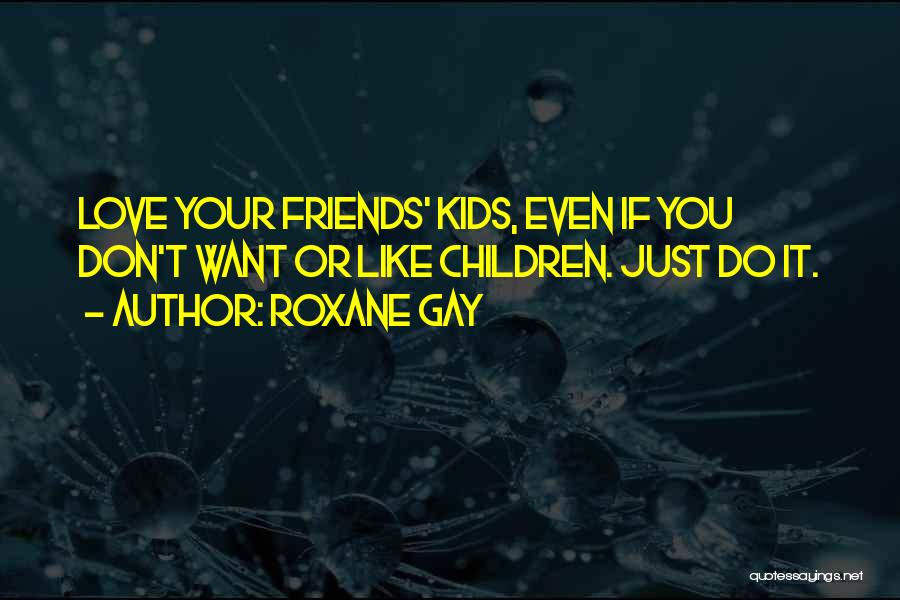 Gay Friends Quotes By Roxane Gay