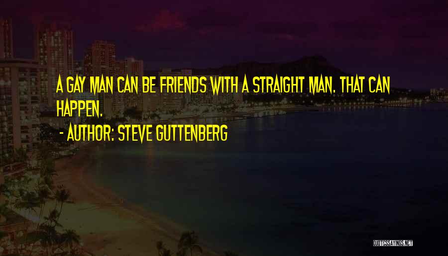 Gay Friends Quotes By Steve Guttenberg