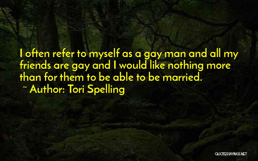 Gay Friends Quotes By Tori Spelling