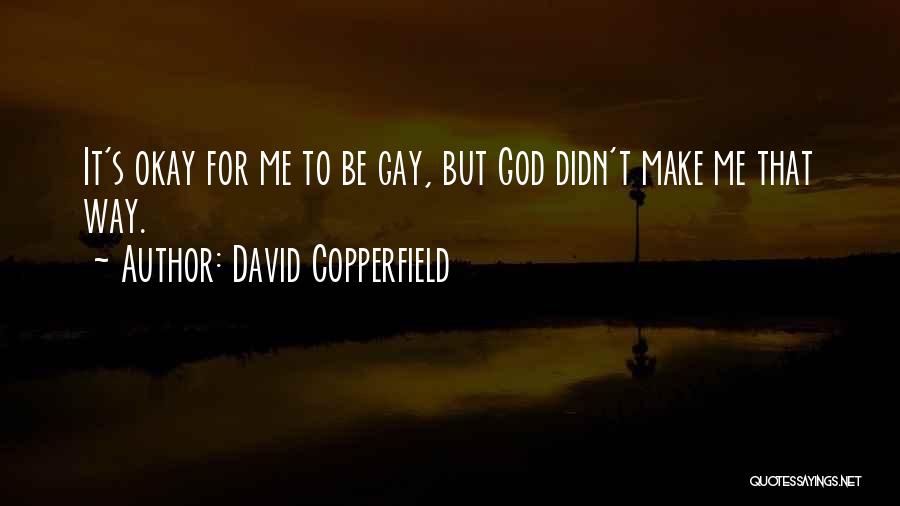 Gay God Quotes By David Copperfield