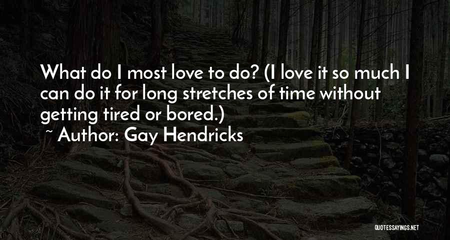 Gay Hendricks Quotes 1205845