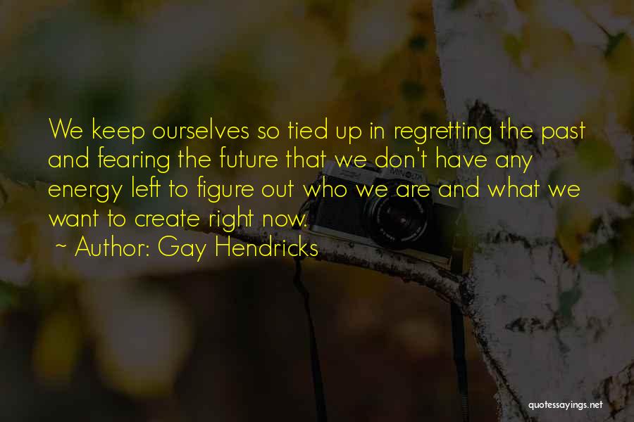 Gay Hendricks Quotes 201120