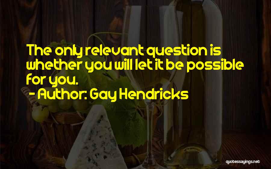 Gay Hendricks Quotes 473382