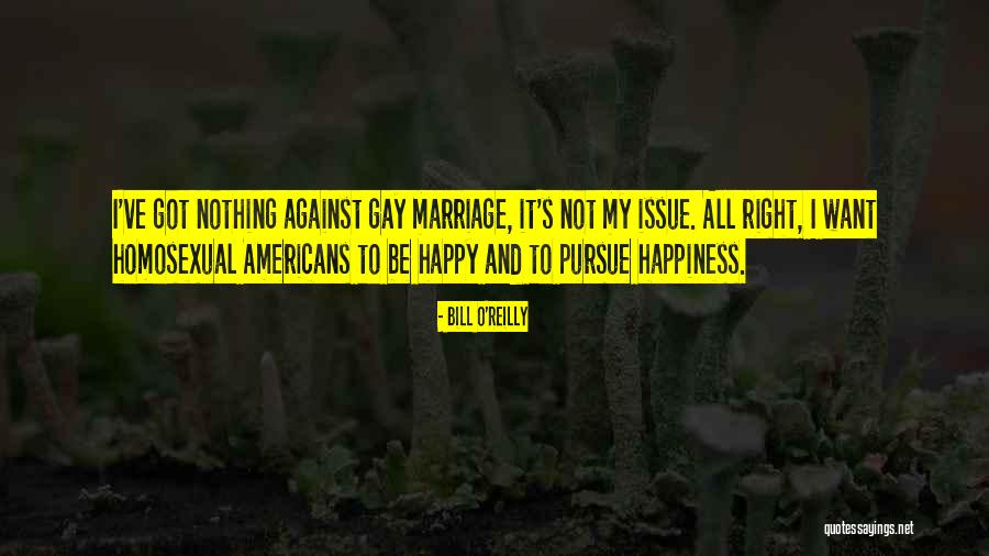 Gay Marriage Against Quotes By Bill O'Reilly Gay Marriage Against Quotes By Bill O'Reilly